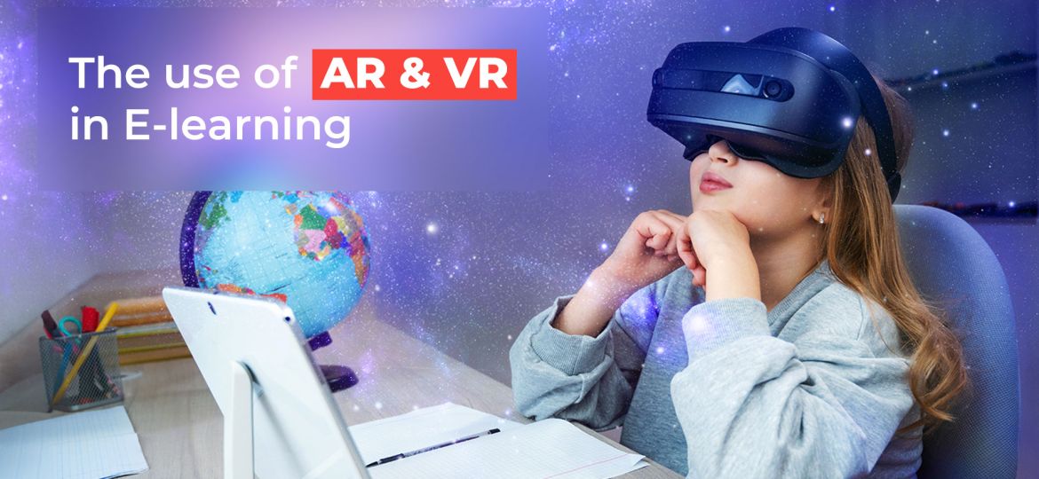 The use of AR and VR in E-learning