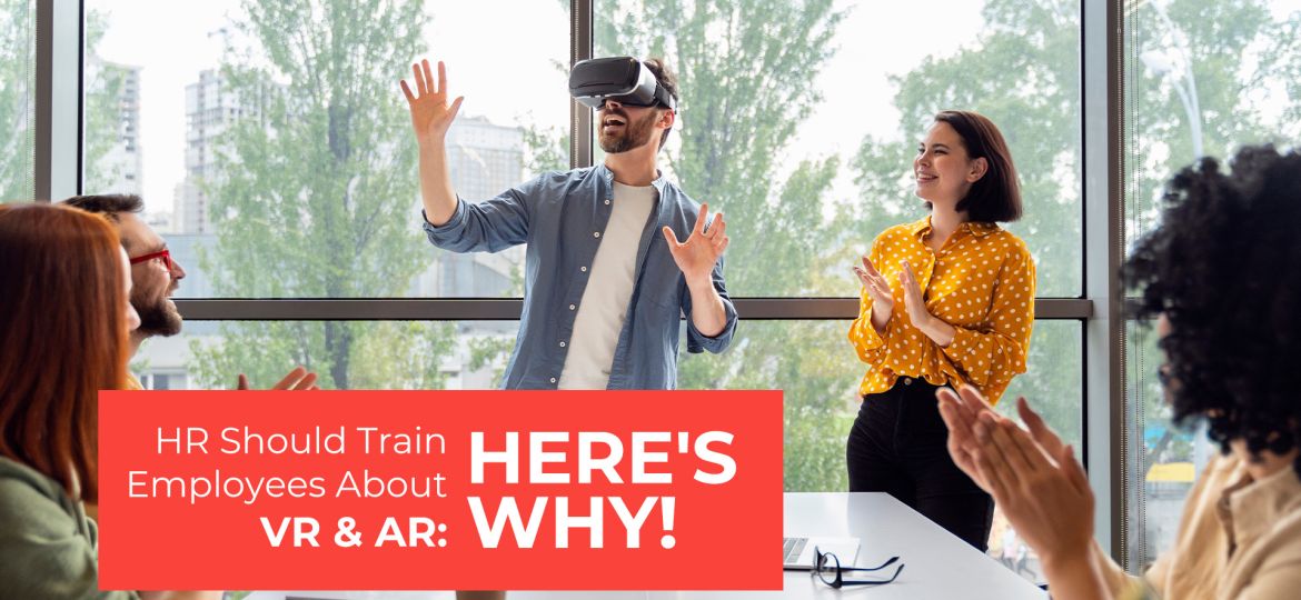 HR Should Train Employees About VR and AR