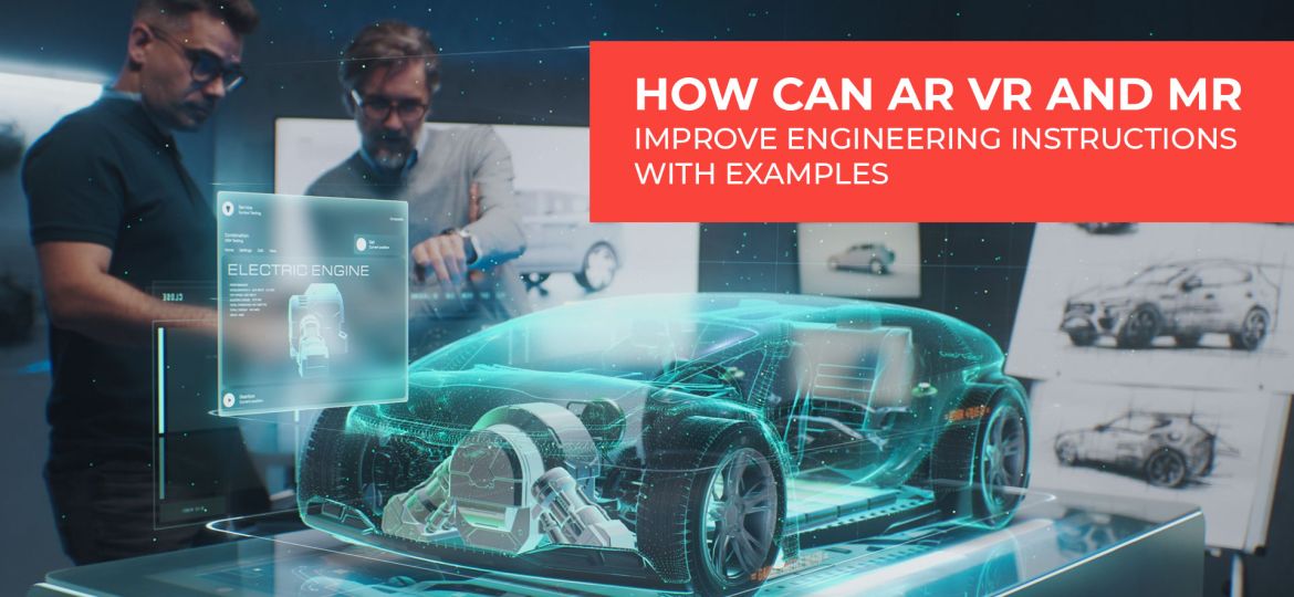 how can AR VR and MR improve engineering instructions