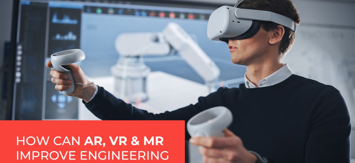 How can AR VR and MR improve Engineering