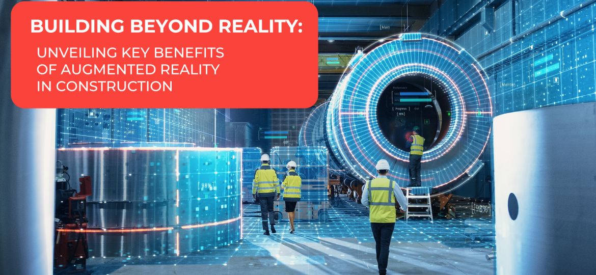 Unveiling 5 Key Benefits of Augmented Reality in Construction 