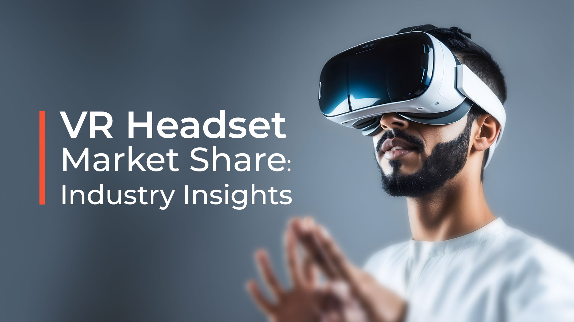 VR Headset Market Share Industry Insights Proven Reality