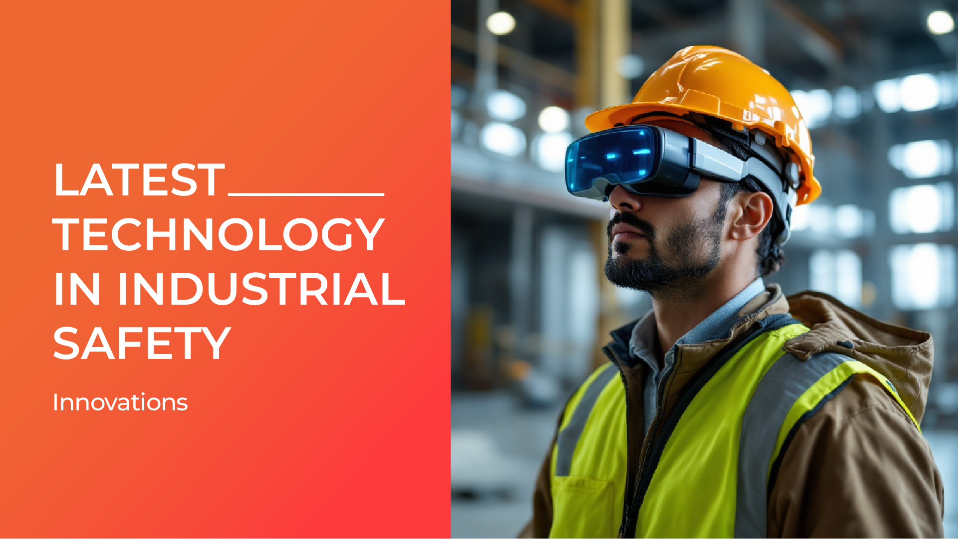 Latest Technology in Industrial Safety: 10 Innovations